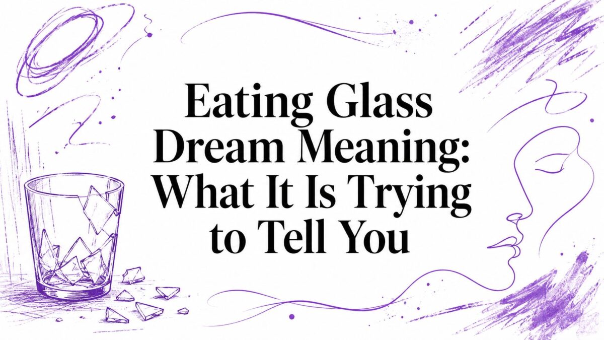 Eating Glass Dream Meaning: What It Is Trying to Tell You